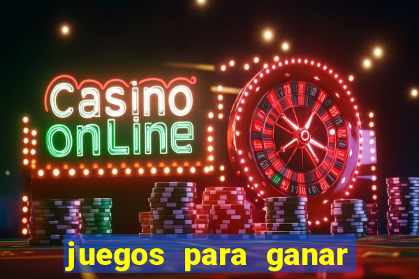 juegos para ganar dinero de verdad gratis